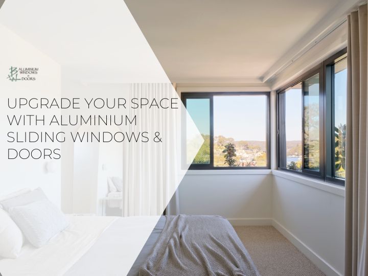 Upgrade Your Space with Aluminium Sliding Windows & Doors