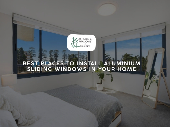 Best Places to Install Aluminium Sliding Windows in Your Home