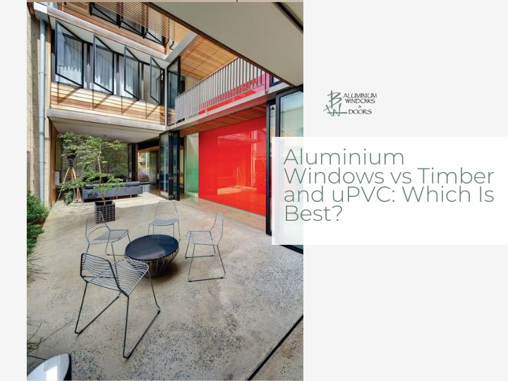 Aluminium Windows vs Timber and uPVC: Which Is Best?